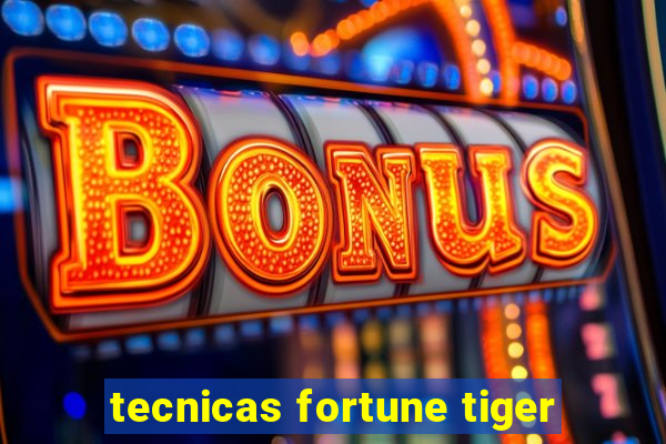 tecnicas fortune tiger